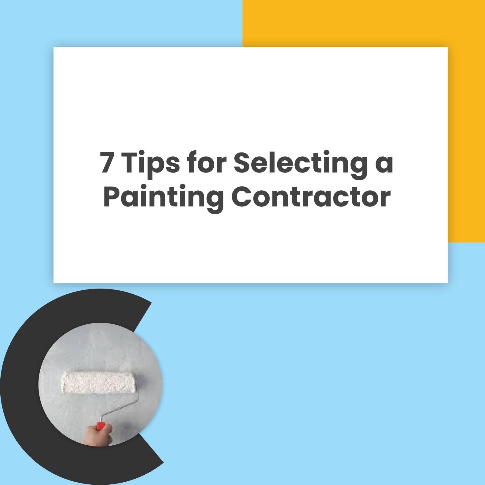 Seven Tips for Selecting a Painting Contractor