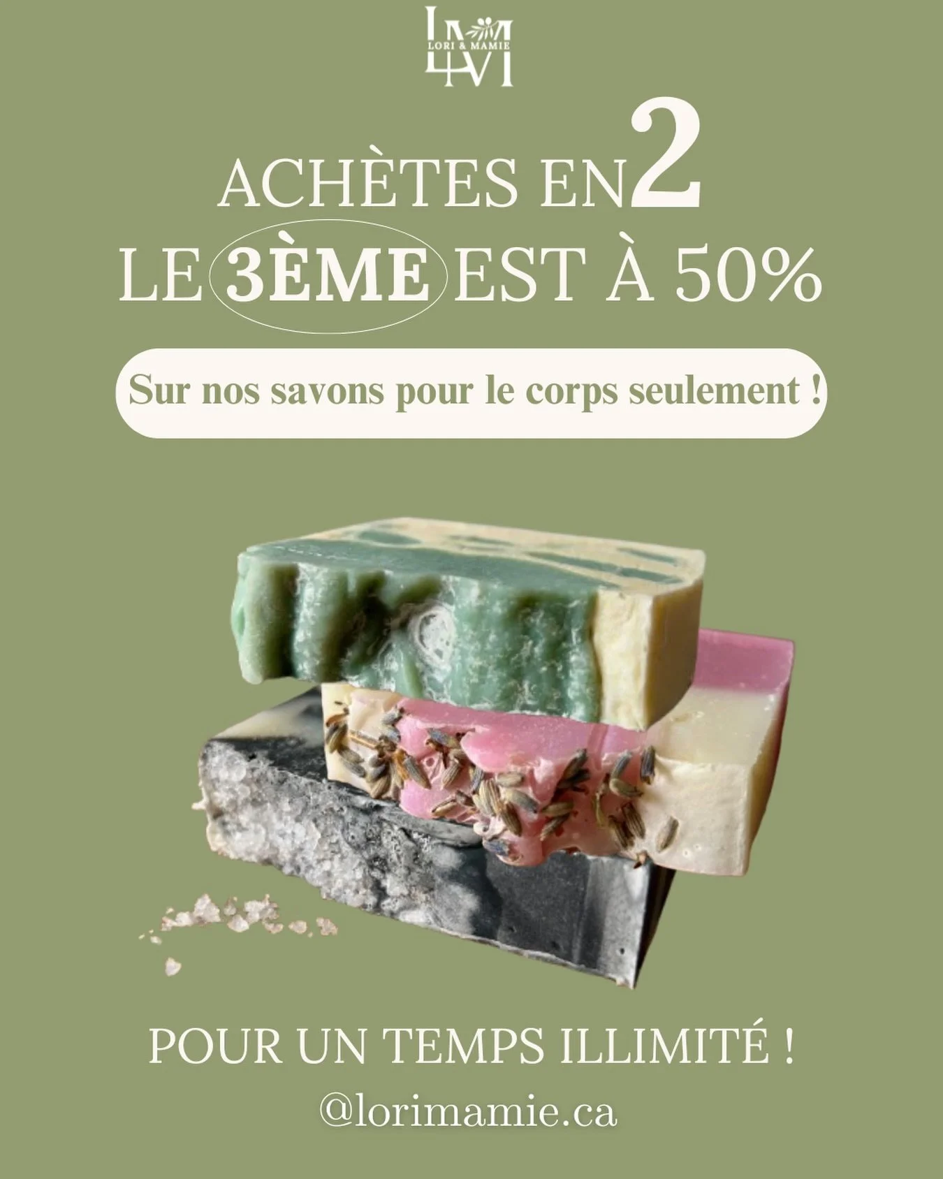 ✨ Petite nouvelle qui fait plaisir : chez Lori &amp; Mamie, quand t&rsquo;ach&egrave;tes 2 savons, le 3e est automatiquement &agrave; 50% de rabais !
 Oui oui, c&rsquo;est pas une promo limit&eacute;e 🫶
Parce que se g&acirc;ter (ou g&acirc;ter quelq