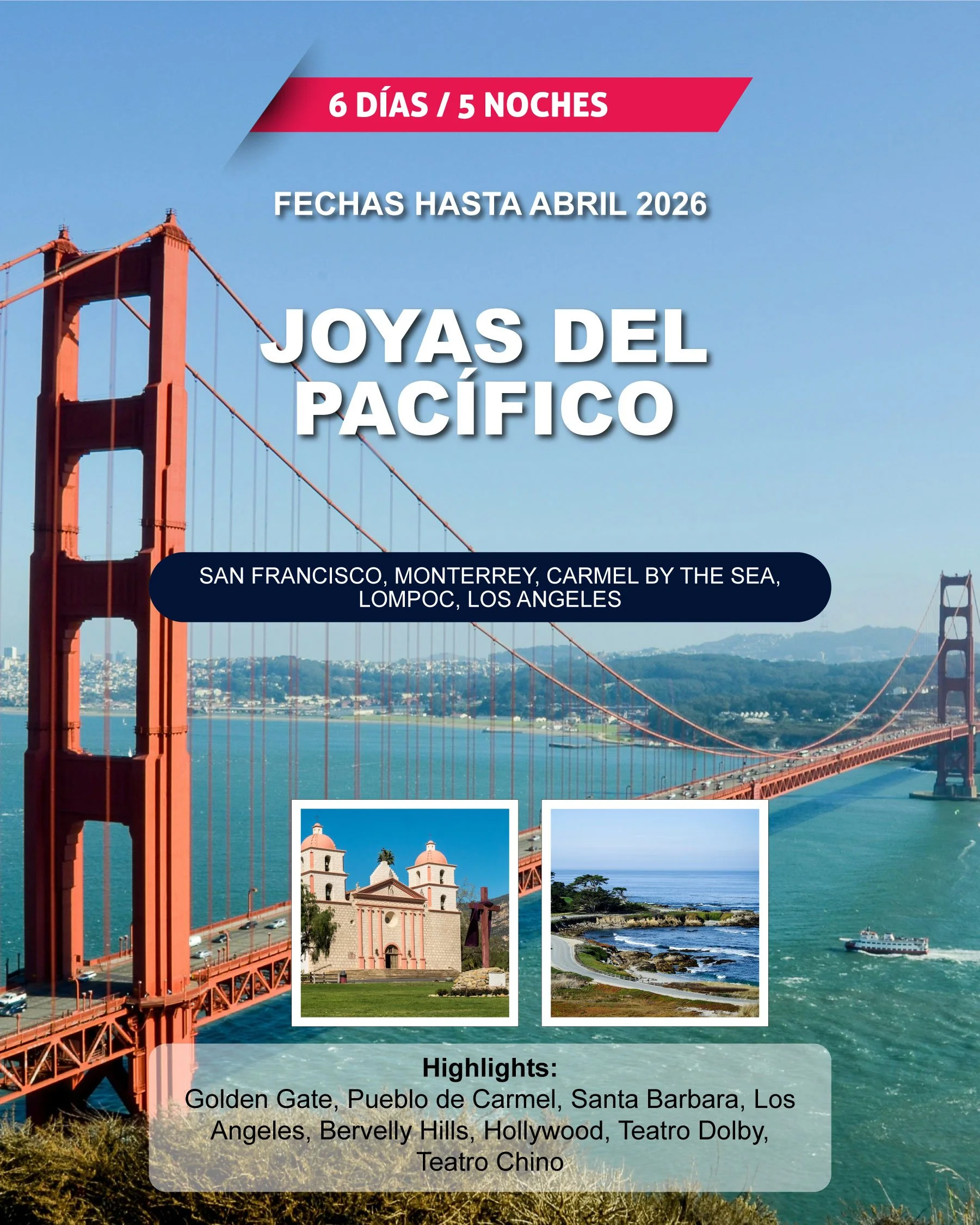 Cartel promocional con foto de la Golden Gate, y pequeñas imágenes del Pueblo de Carmel y la costa en Los Ángeles, con texto resaltado sobre 6 días y 5 noches en la región de Joyas del Pacífico, hasta abril de 2026, incluyendo lugares como San Francisco, Monterrey, Carmel by the Sea, Lompoc y Los Ángeles, con destacados como la Puerta Dorada, Pueblo de Carmel, Santa Bárbara, Hollywood y Teatro Dolby.