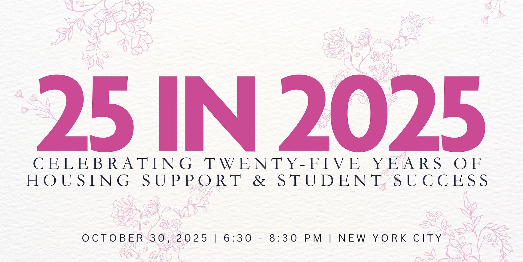 Event invitation celebrating 25 years of housing support and student success on October 30, 2025, from 6:30 to 8:30 PM in New York City, with floral background design.