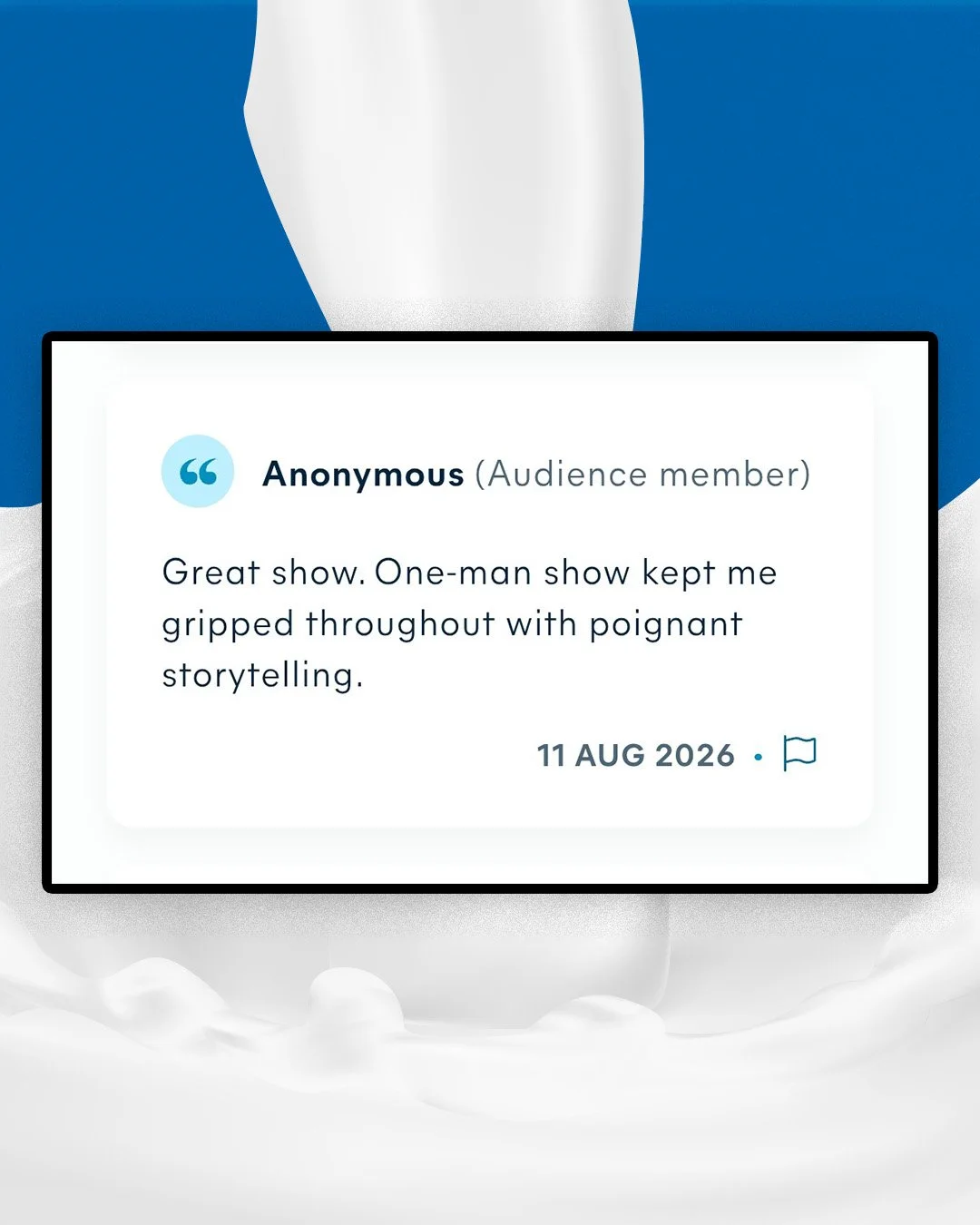 An anonymous audience member review for a one-man show, praising the storytelling, dated August 11, 2026.