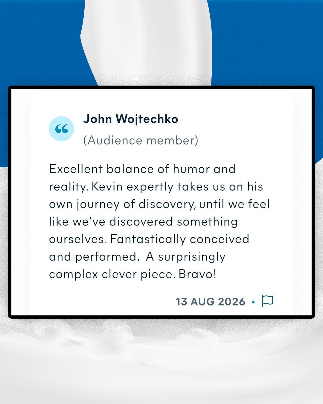 Close-up of a review or testimonial card with a quote from John Wojtechko, an audience member, praising Kevin's performance, dated August 13, 2026, on a white background with a blue backdrop.