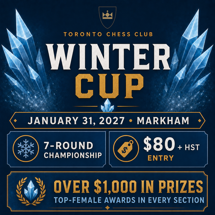 Winter Cup: Sunday, January 31, 2027 in Markham. Seven-round championship beginning at 10:00 AM. Entry for qualified players is $80 plus HST. Over $1,000 in prizes, with top female awards in every section.