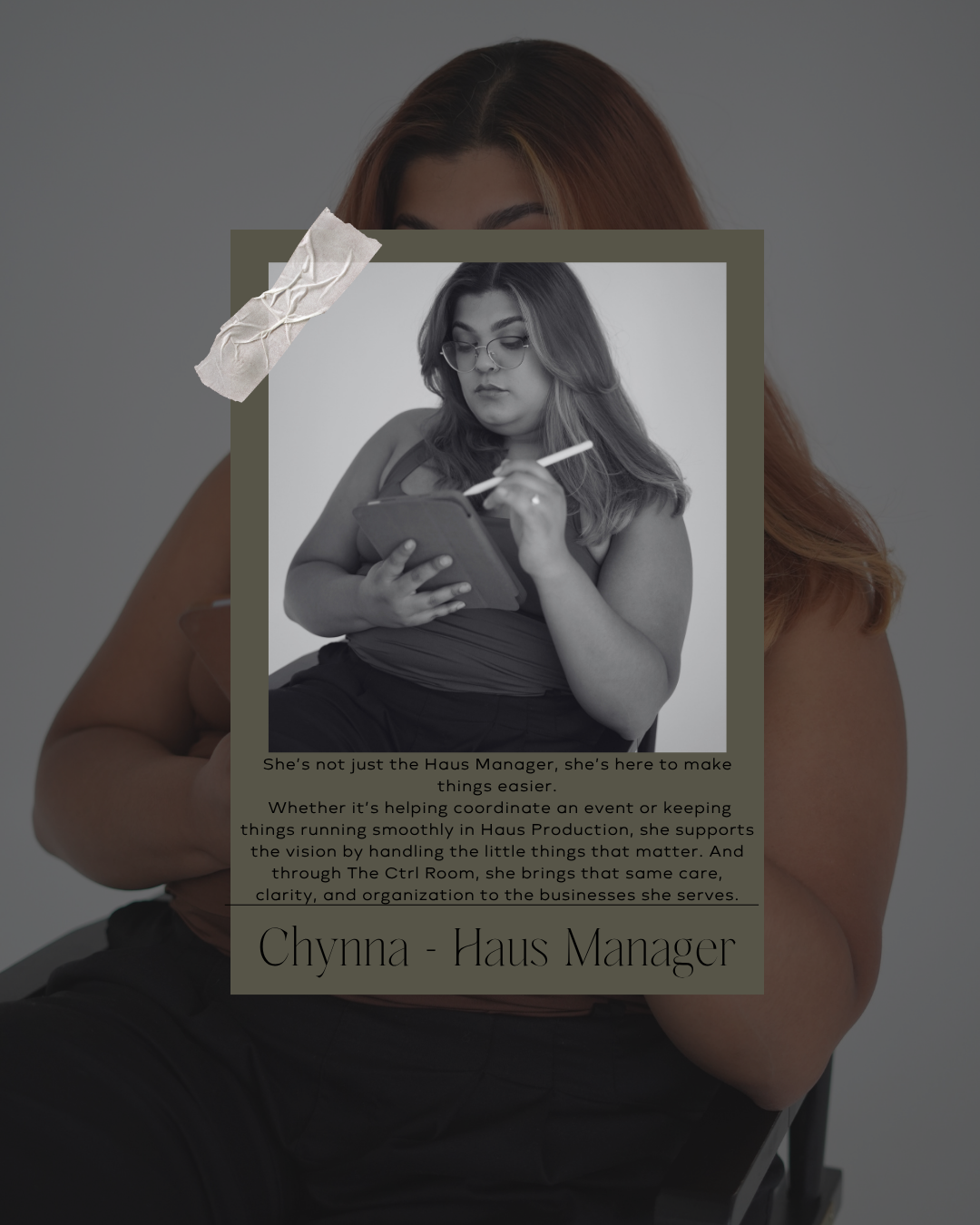 A woman with long, wavy hair and glasses sitting and writing on a tablet with a stylus. She is in front of a gray background, with a black and white photo of another woman, who has shoulder-length hair and is also holding a tablet and stylus. The overlay has text describing the second woman as a Haus Manager named Chynna, emphasizing her role in making things easier and supporting business operations.