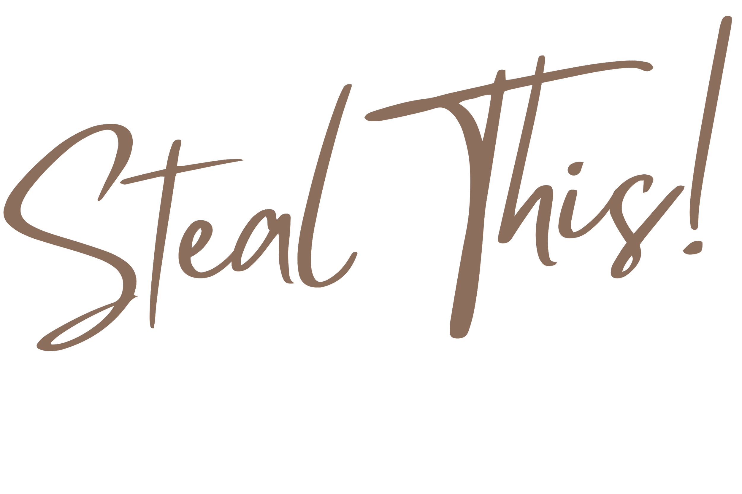 Text that says 'Steal This!' in brown, cursive font on a black background.