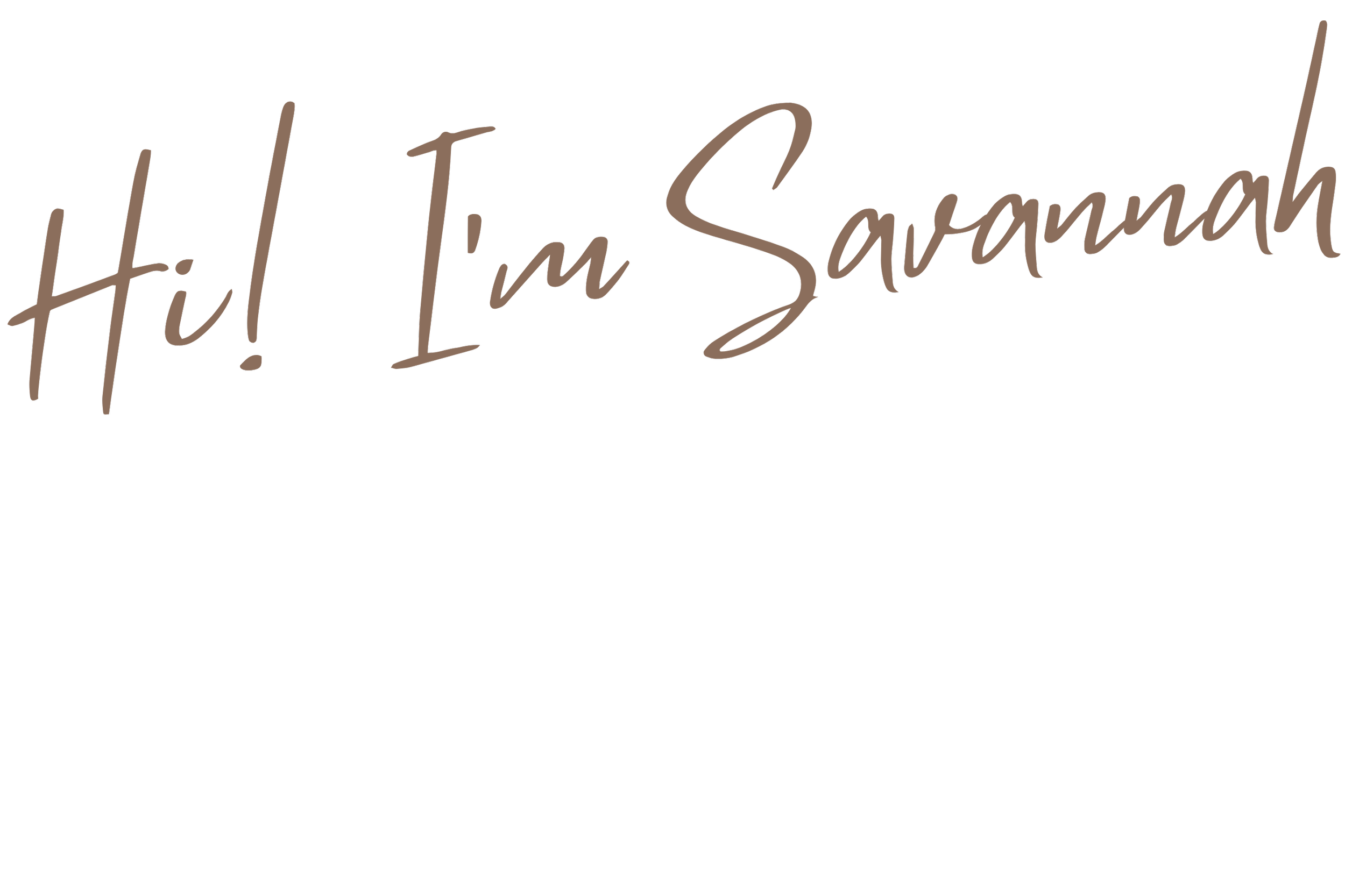 Text saying 'Hi! I'm Savannah' with a black background