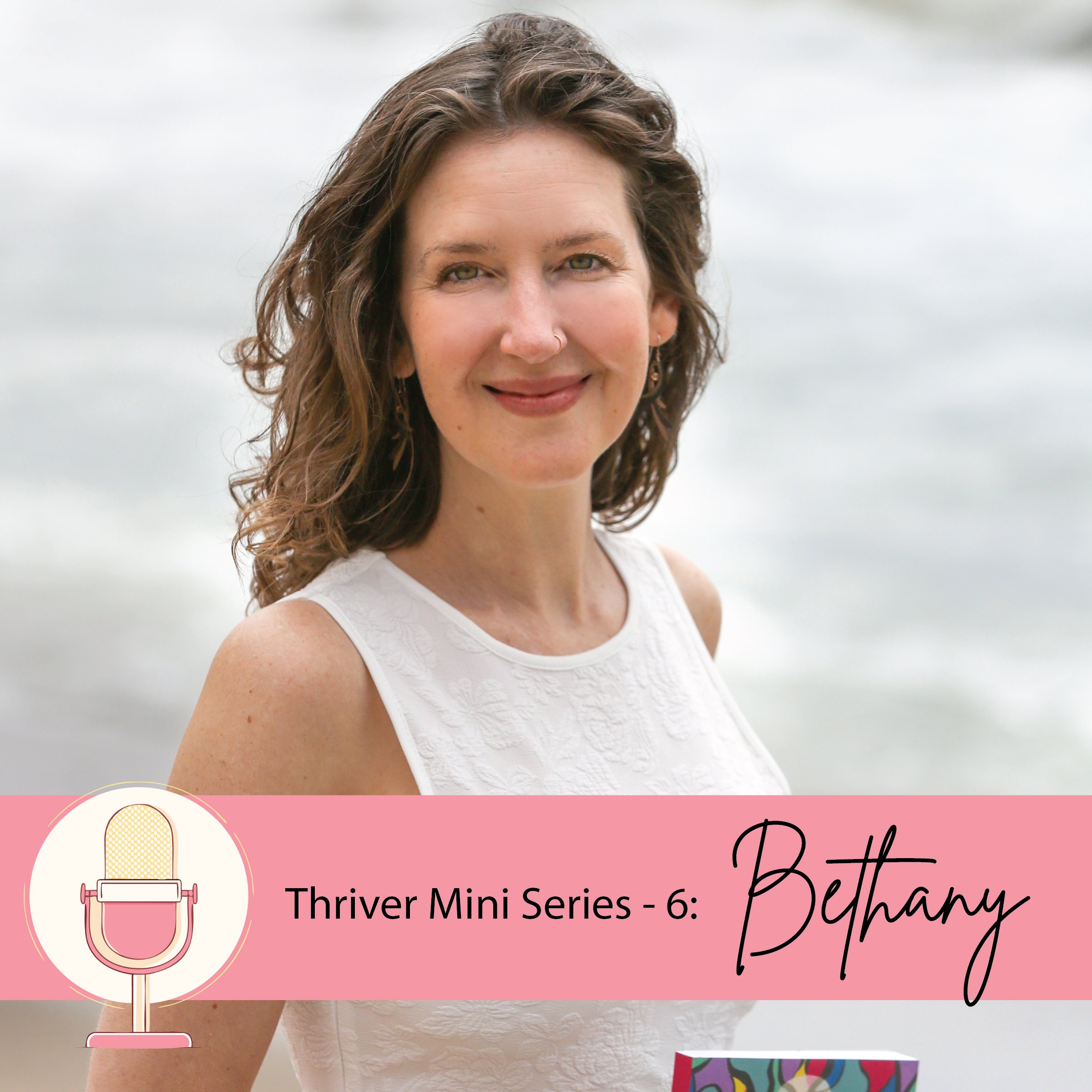 Thriver Mini Series - 6: Bethany Adair
