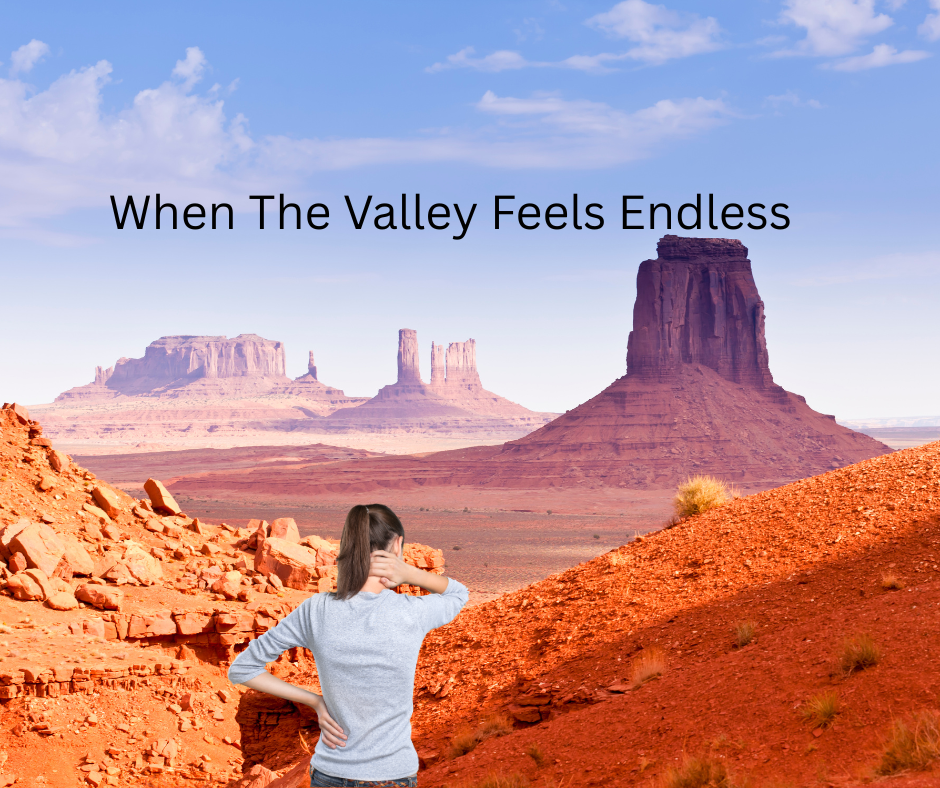 When The Valley Feels Endless