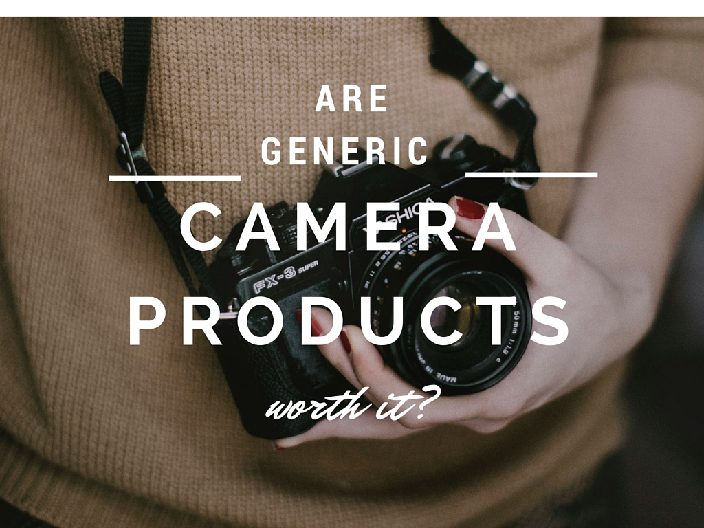 Are Generic Camera Products Worth it?