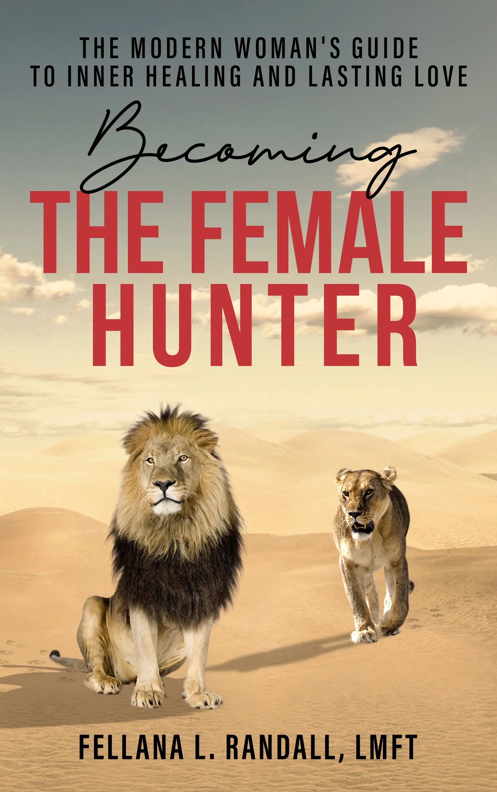 Becoming the Female Hunter: The Modern Woman's Guide to Inner Healing and Lasting Love