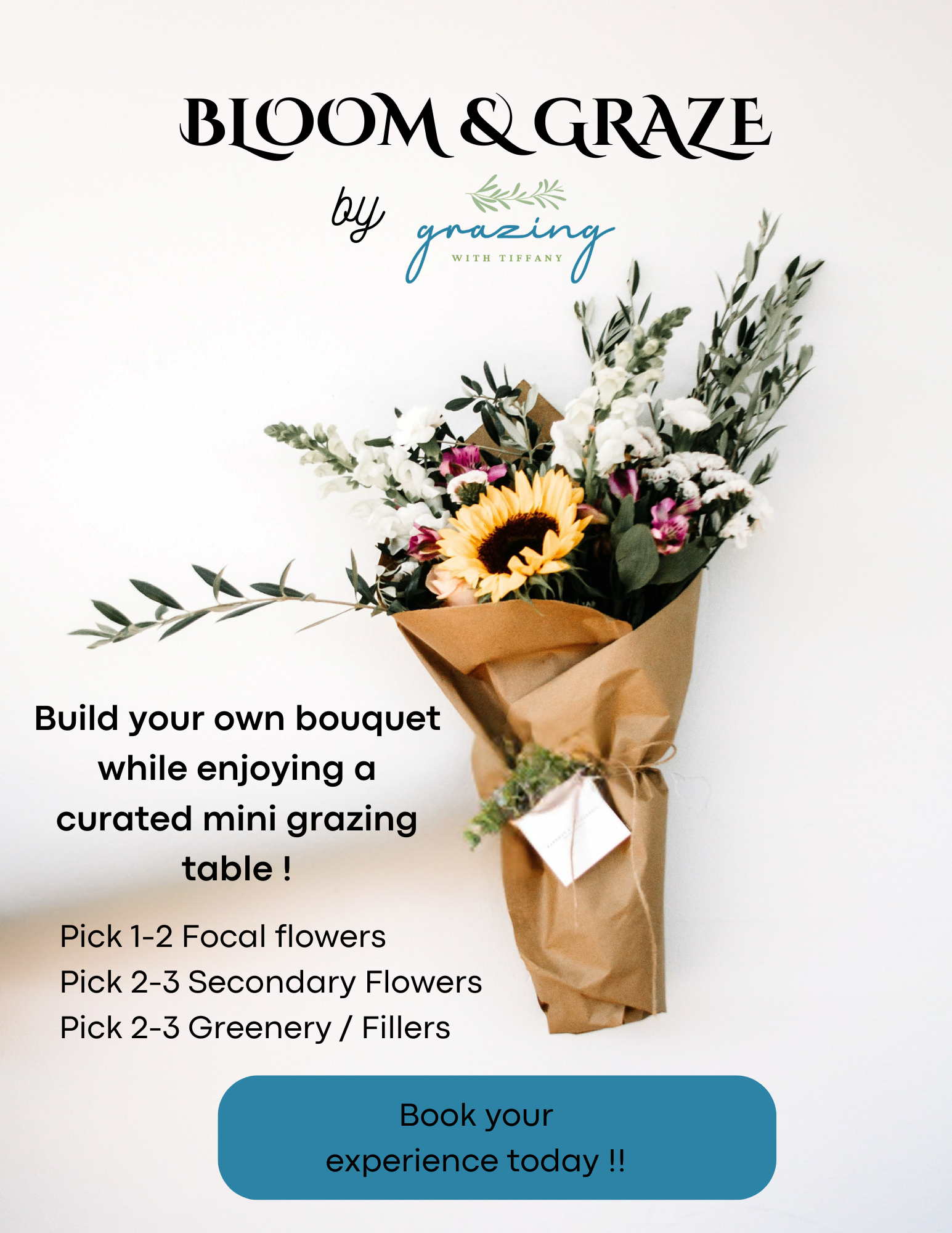 A flyer for Bloom & Graze by Grazing with Tiffany displaying a bouquet of flowers wrapped in brown paper, with text inviting people to build a personalized bouquet while enjoying a curated mini grazing table, and instructions to pick focal flowers, secondary flowers, and greenery or fillers, with a blue button encouraging booking.