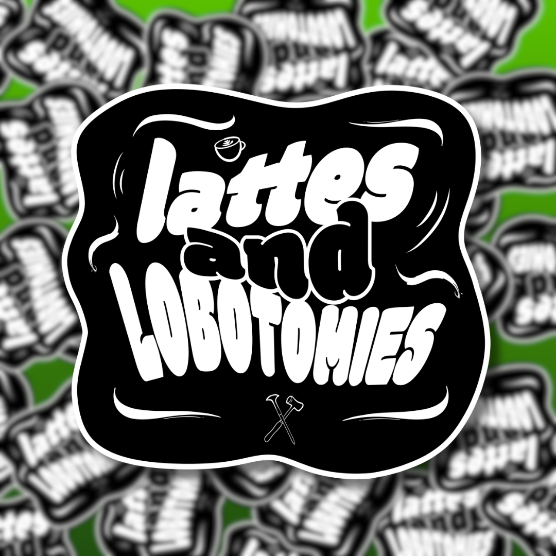 Lattes & Lobotomies Sticker