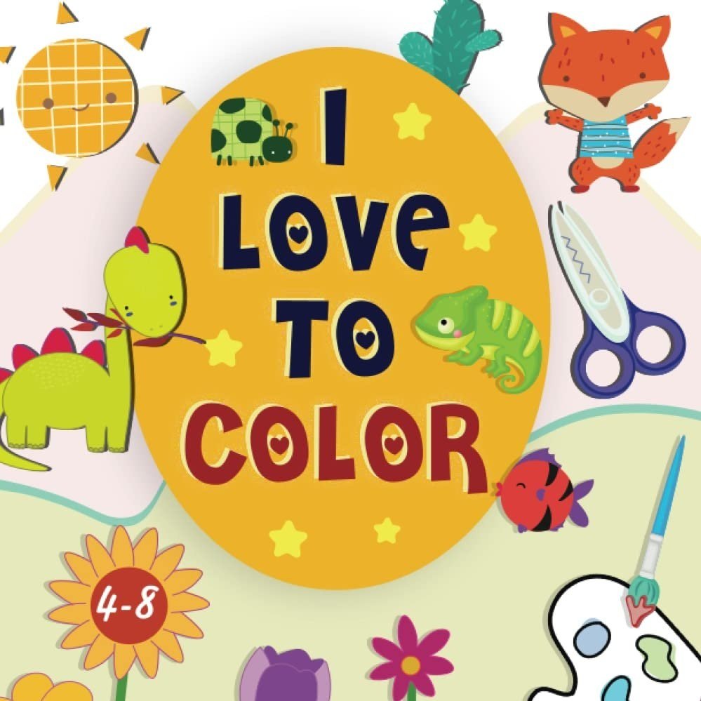 I Love To Color: Coloring Book For Kids Ages 4-8, 50 Easy And Fun Coloring Pages For Kids, Preschool and Kindergarten