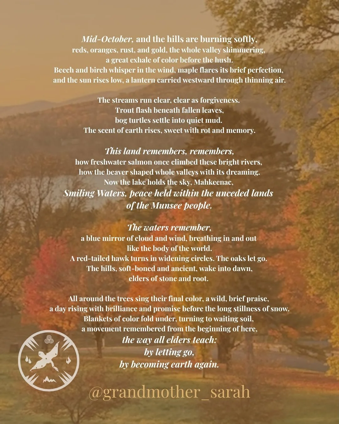 Eldering at Smiling Waters
✨🍂🌑
Mid-October,
and the hills are burning softly,
reds, oranges, rust, and gold,
the whole valley shimmering,
a great exhale of color before the hush.
Beech and birch whisper in the wind,
maple flares its brief perfectio