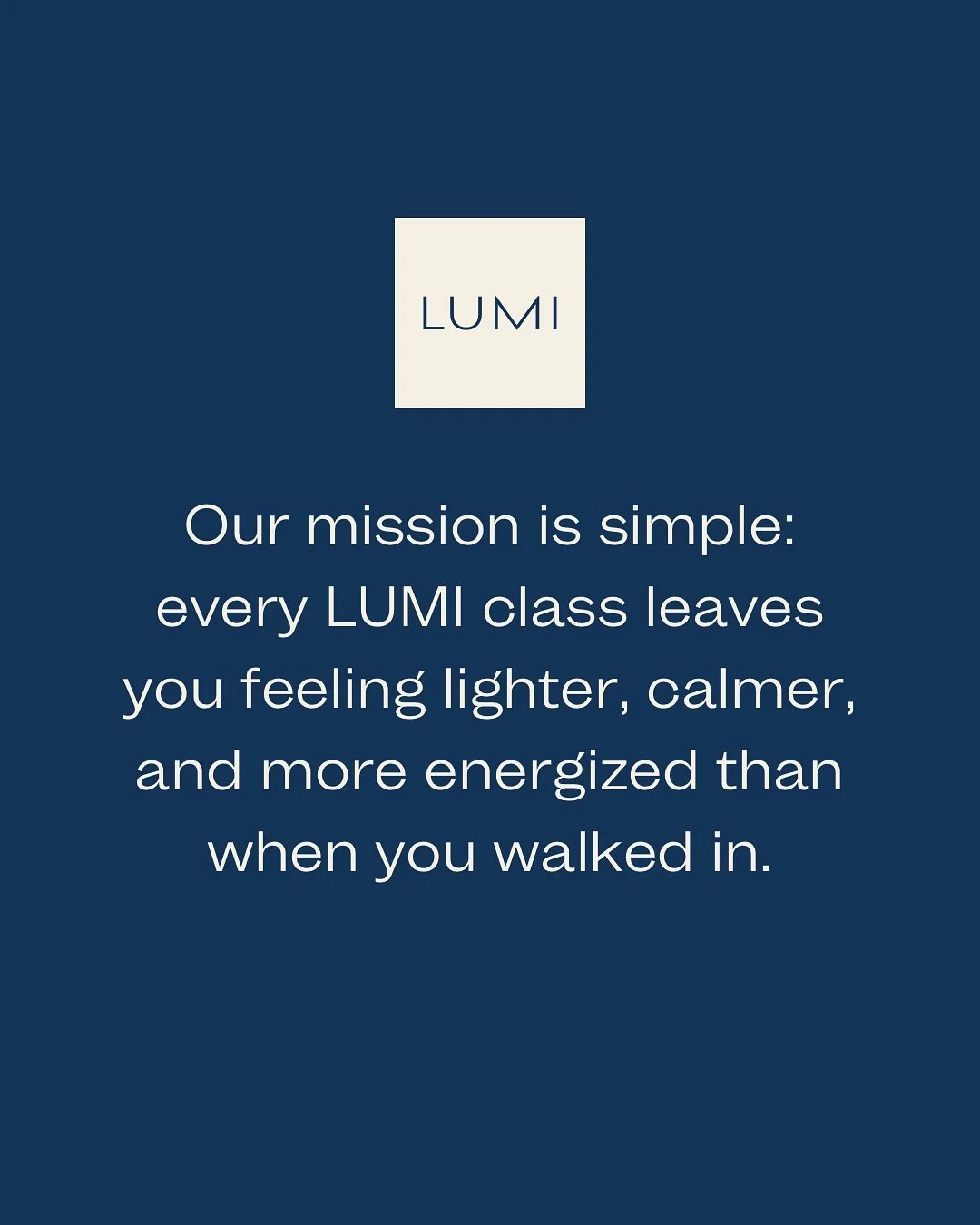 At LUMI Yoga &amp; Pilates, our mission is simple &mdash; and deeply felt. 
Every class is designed to help you feel lighter, calmer, and more energised than when you walked in.

We keep our class sizes intentionally small so you get personal attenti