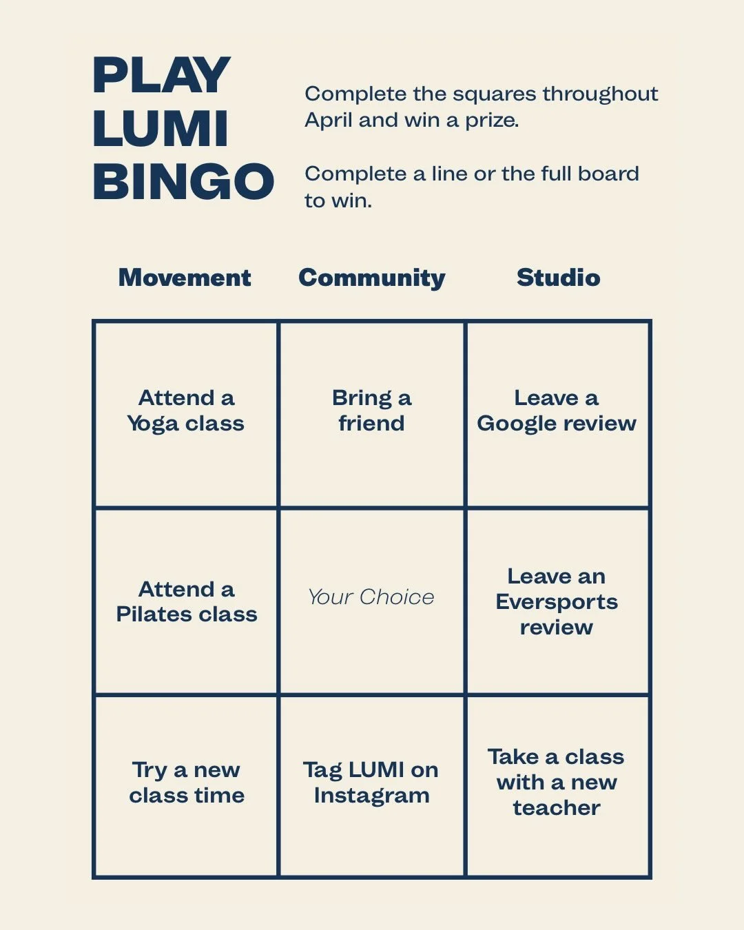 Play LUMI Bingo this April! 

Move &middot; Try &middot; Connect

This April we&rsquo;re inviting you to explore the studio in a playful way with LUMI Bingo.

Pick up a bingo card at the studio and complete the squares by attending classes and taking