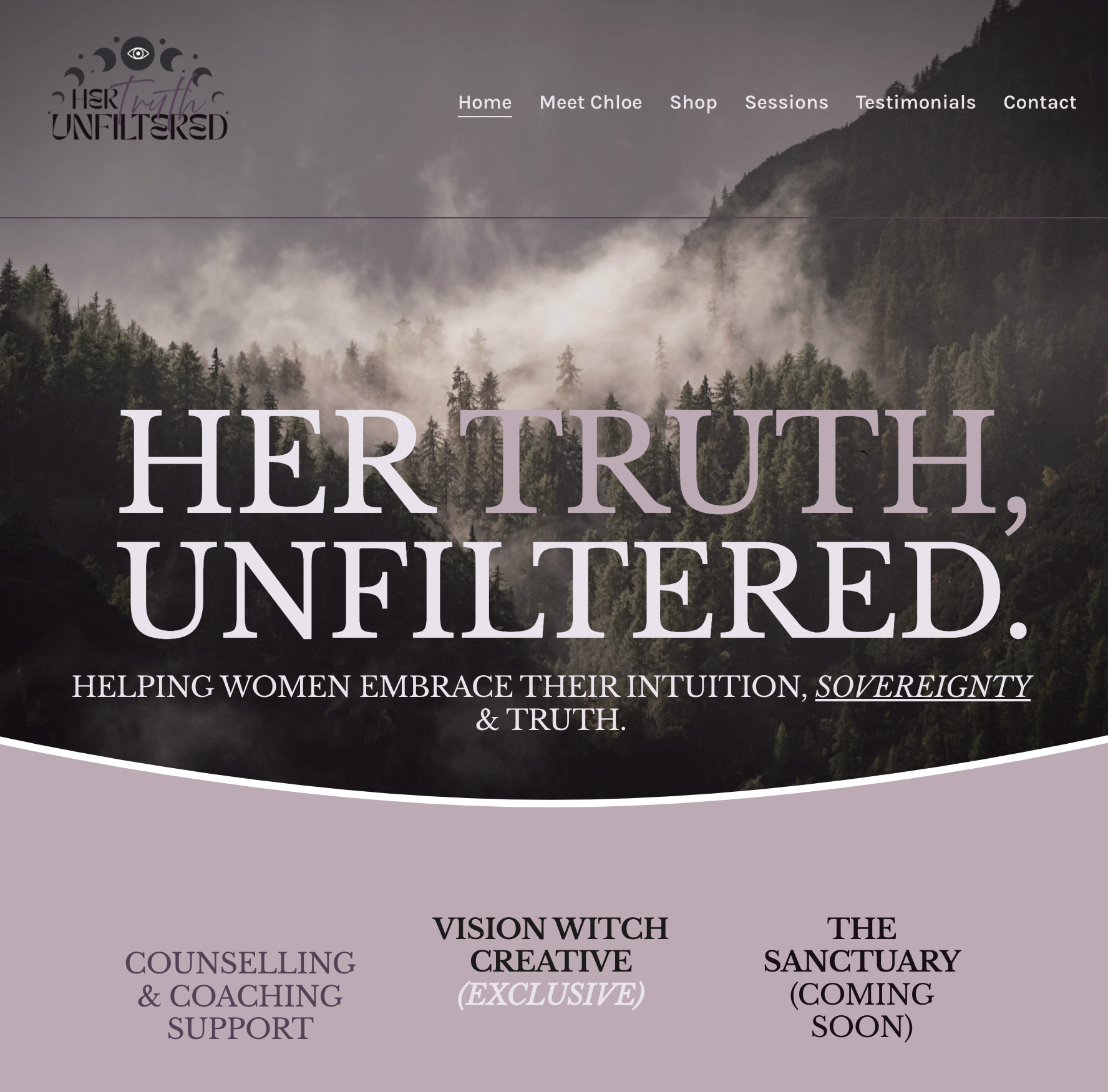 A website homepage for Her Myth Unfiltered, featuring a mountain landscape with mist and pine trees, with navigation menu options: Home, Meet Chloe, Shop, Sessions, Testimonials, Contact. The main text states: "Her truth, unfiltered." followed by "Helping women embrace their intuition, sovereignty & truth." Additional sections include: Counseling & Coaching Support, Vision Witch Creative (exclusive), and The Sanctuary (coming soon).