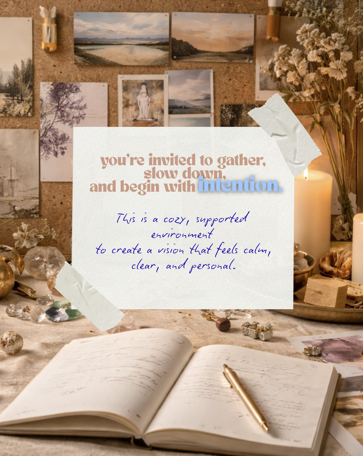 A cozy workspace with a corkboard on the wall displaying landscape and portrait photos, a lit candle, dried flowers, an open notebook with a gold pen, and various decorative items on the table. An overlay note with the words 'You're invited to gather, slow down, and begin with intention,' is taped to the image.