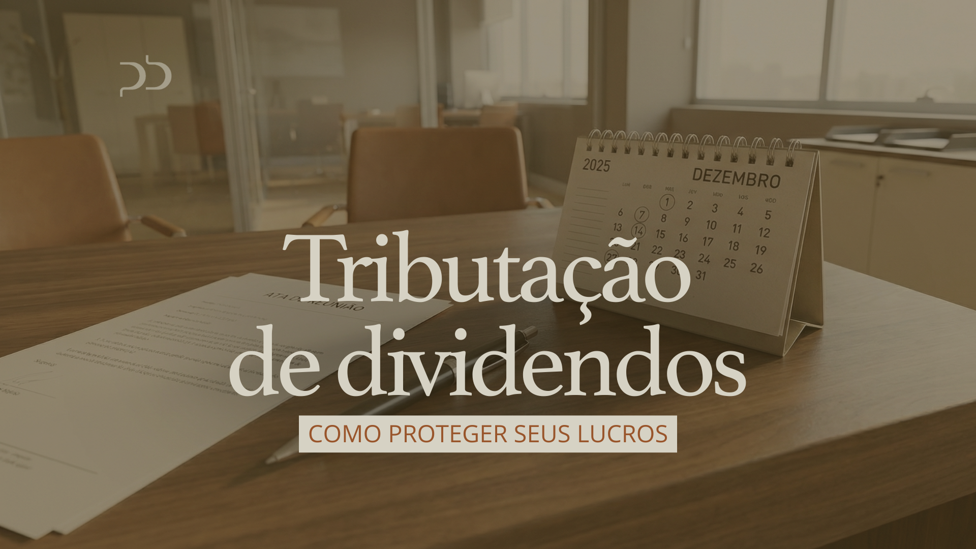 Tributação de dividendos em 2026: como proteger seus lucros ainda em 2025 e evitar perdas patrimoniais