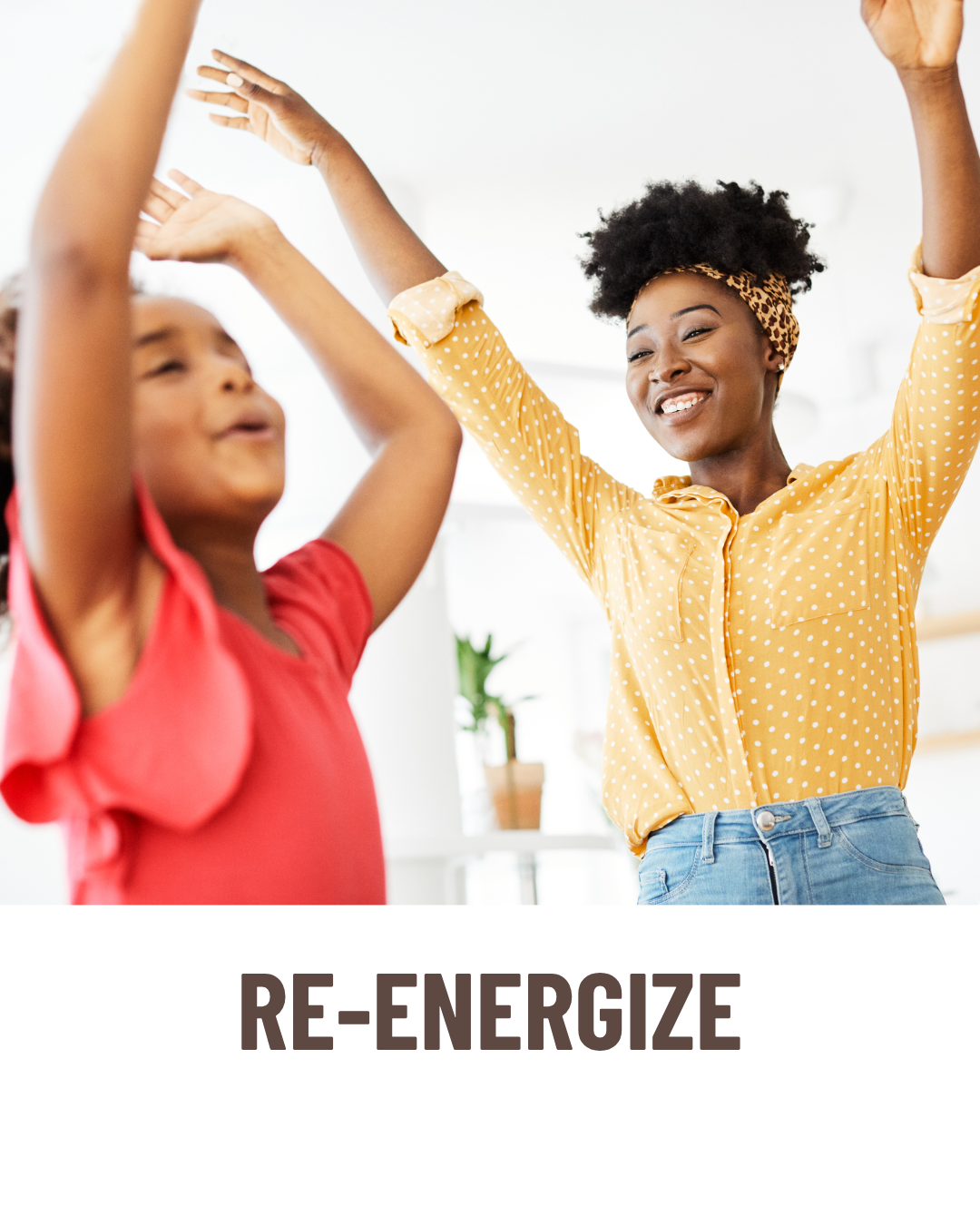A mom and her daughter smiling, dancing and raising their hands, with the word "RE-ENERGIZE" written below them.