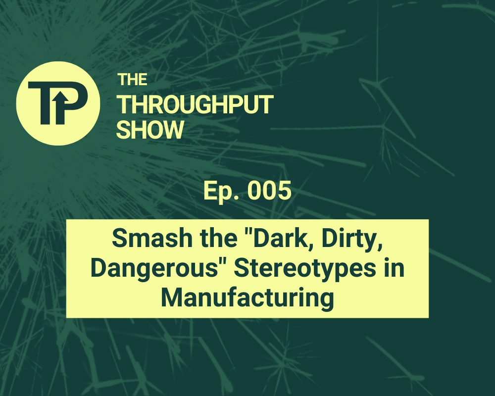 Smash the "Dark, Dirty, Dangerous" Stereotypes in Manufacturing
