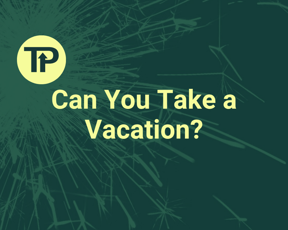 Can You Take a Vacation?