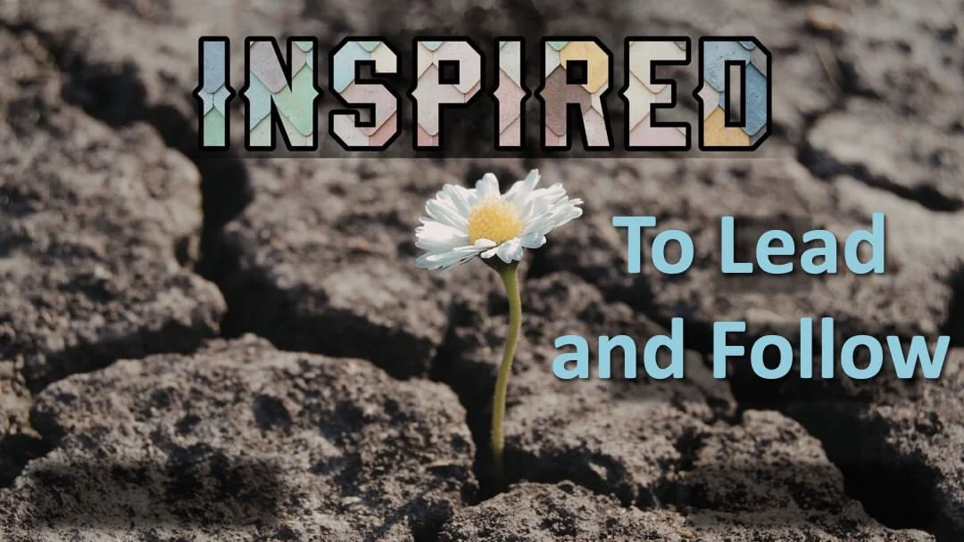 Inspired to Lead and Follow