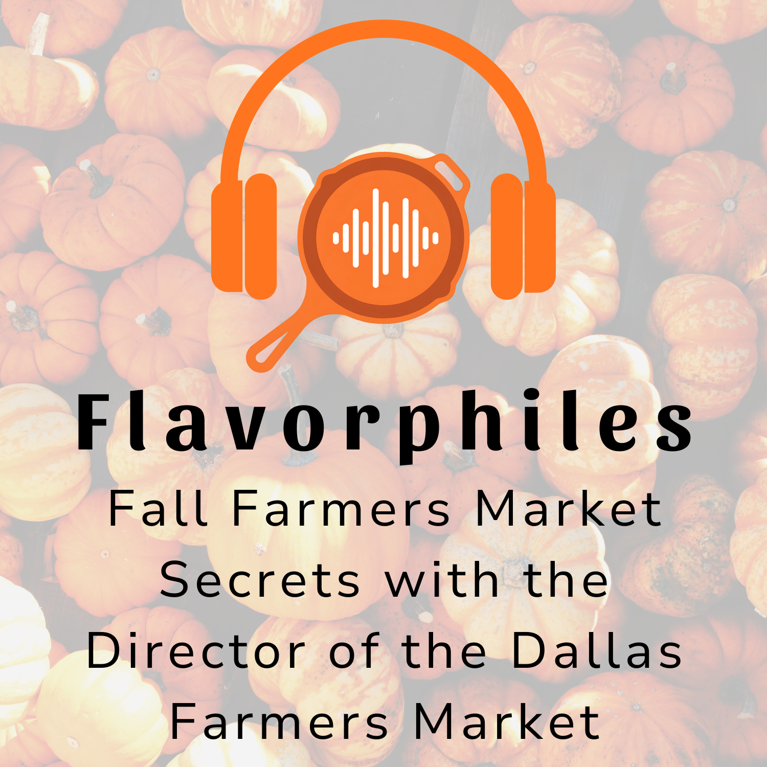 Fall Farmers Market Secrets with the Director of the Dallas Farmers Market