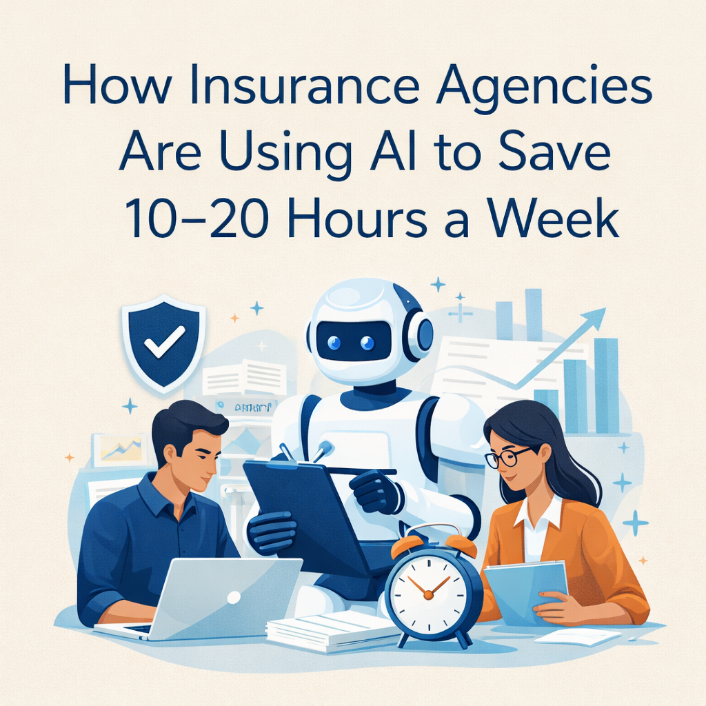How Insurance Agencies Are Using AI to Save 10–20 Hours a Week