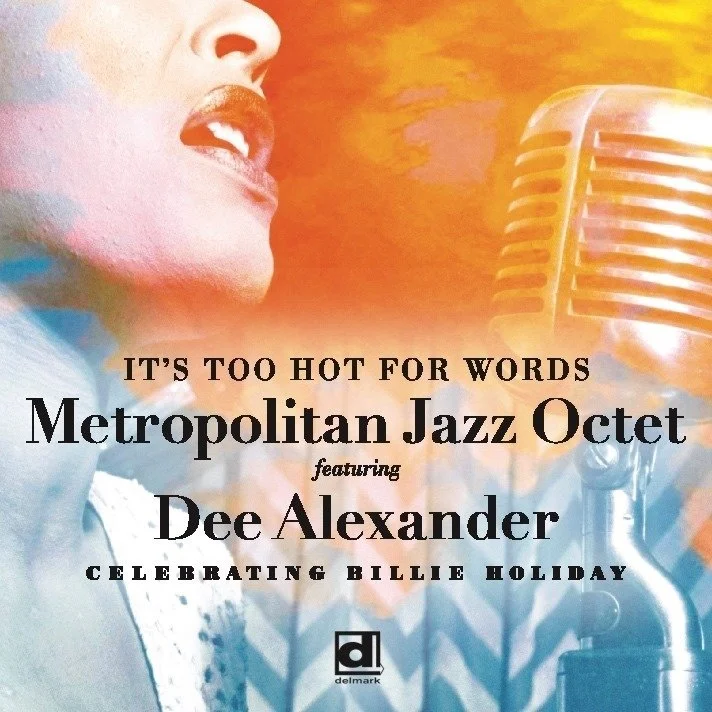 Cover of a jazz album featuring Dee Alexander singing into a vintage microphone, with a colorful background and text that reads 'It's Too Hot for Words, Metropolitan Jazz Octet, featuring Dee Alexander, celebrating Billie Holiday.'