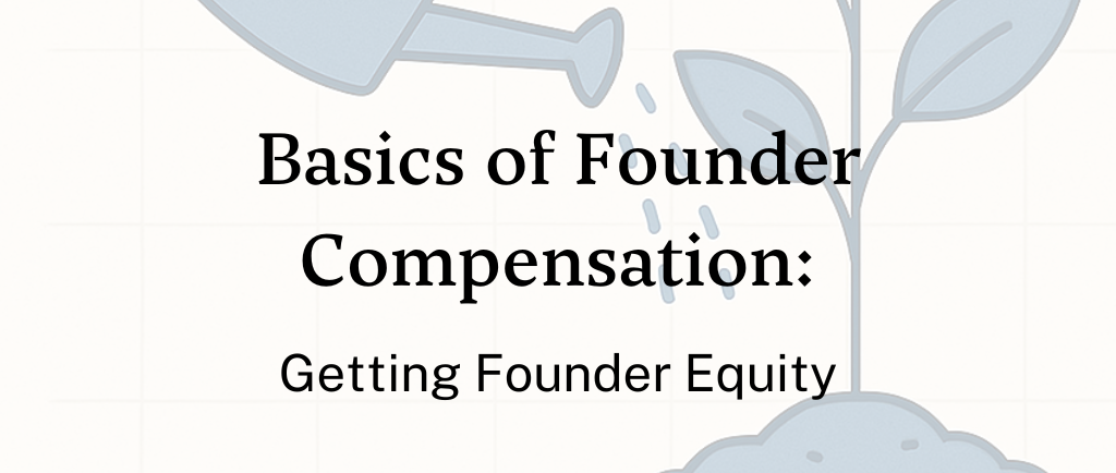 Basics of Founder Compensation (Part I): A Guide to “Founder Stock”
