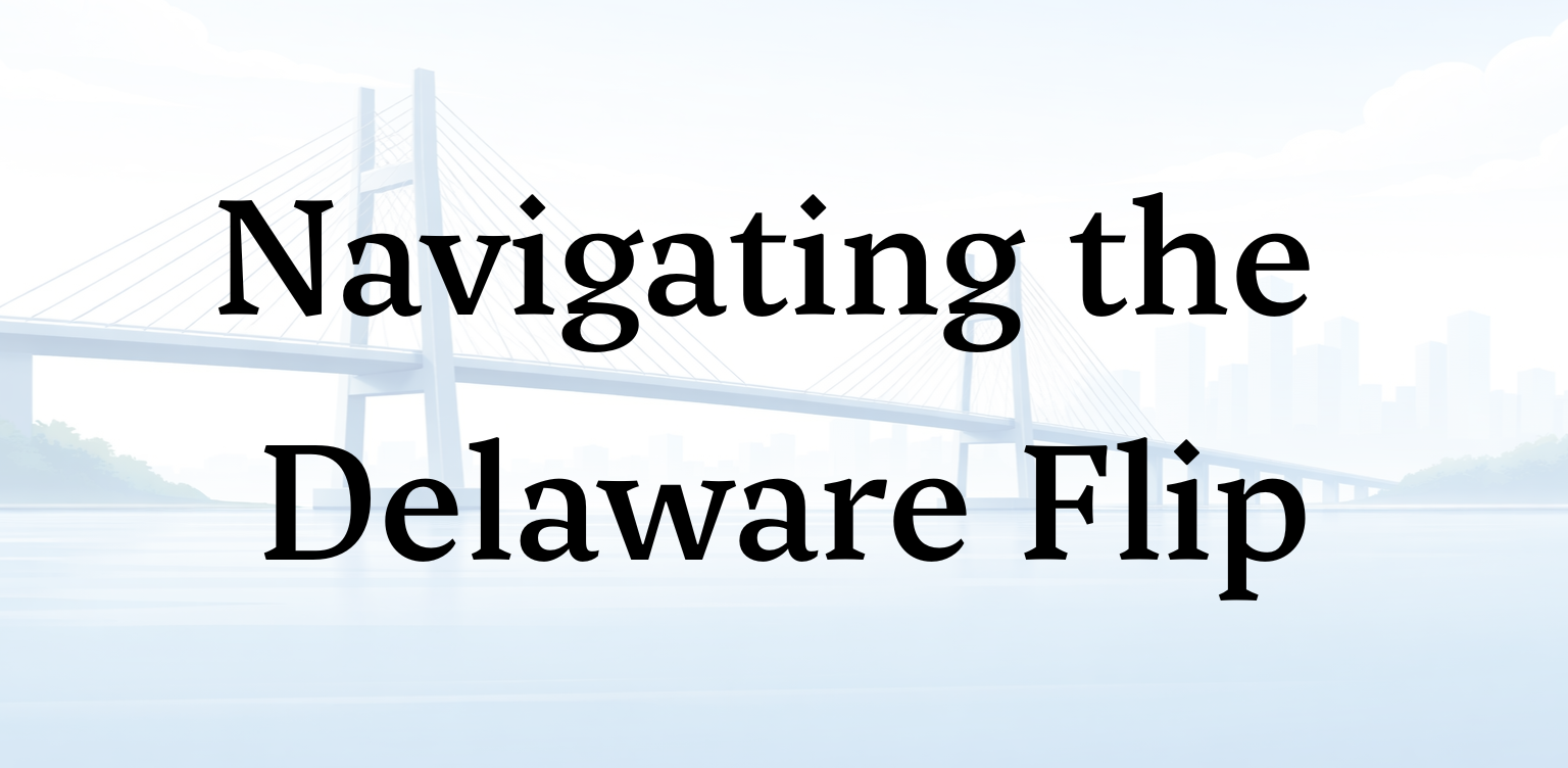 Flipping to Delaware: What Non-U.S. Founders Need to Know