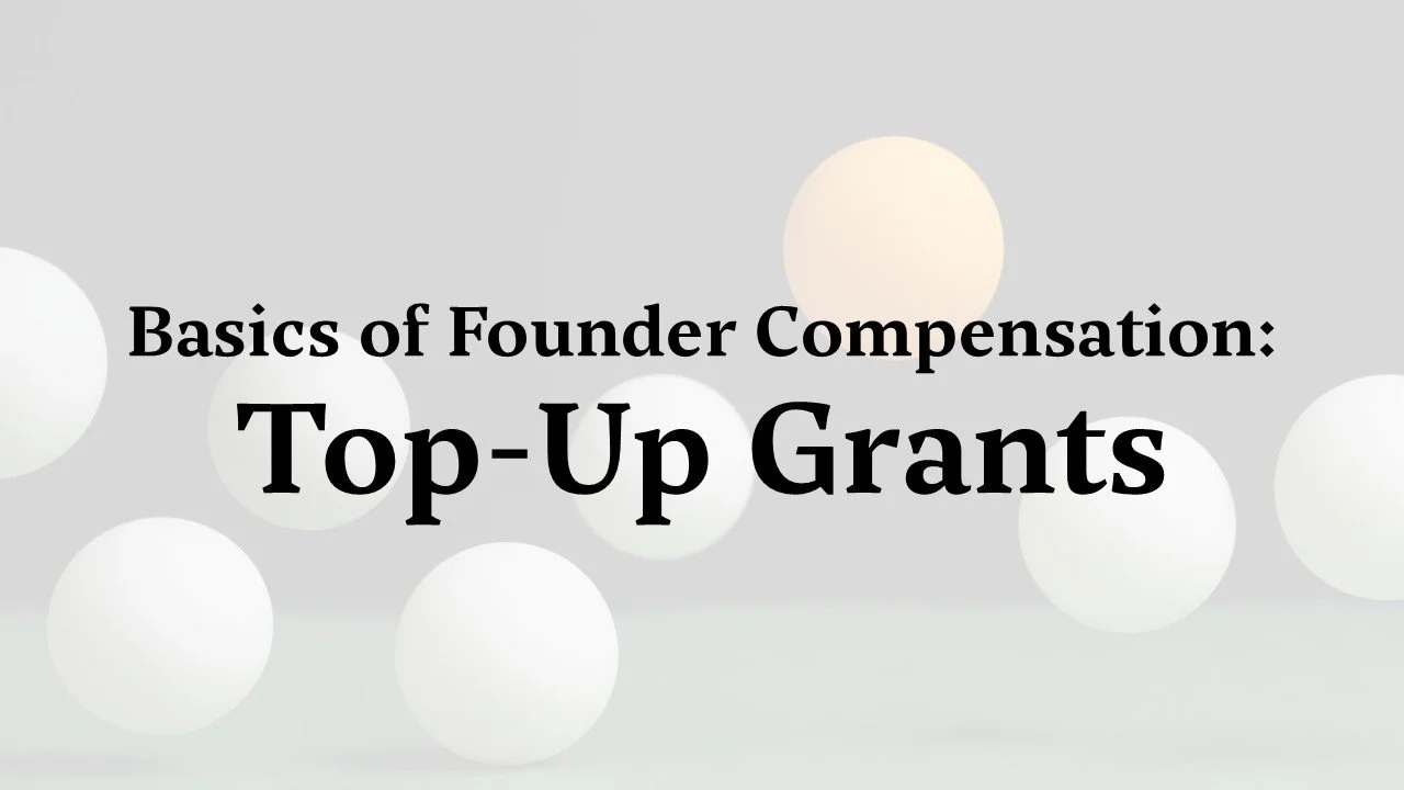 Basics of Founder Compensation (Part III): Top-Up Grants