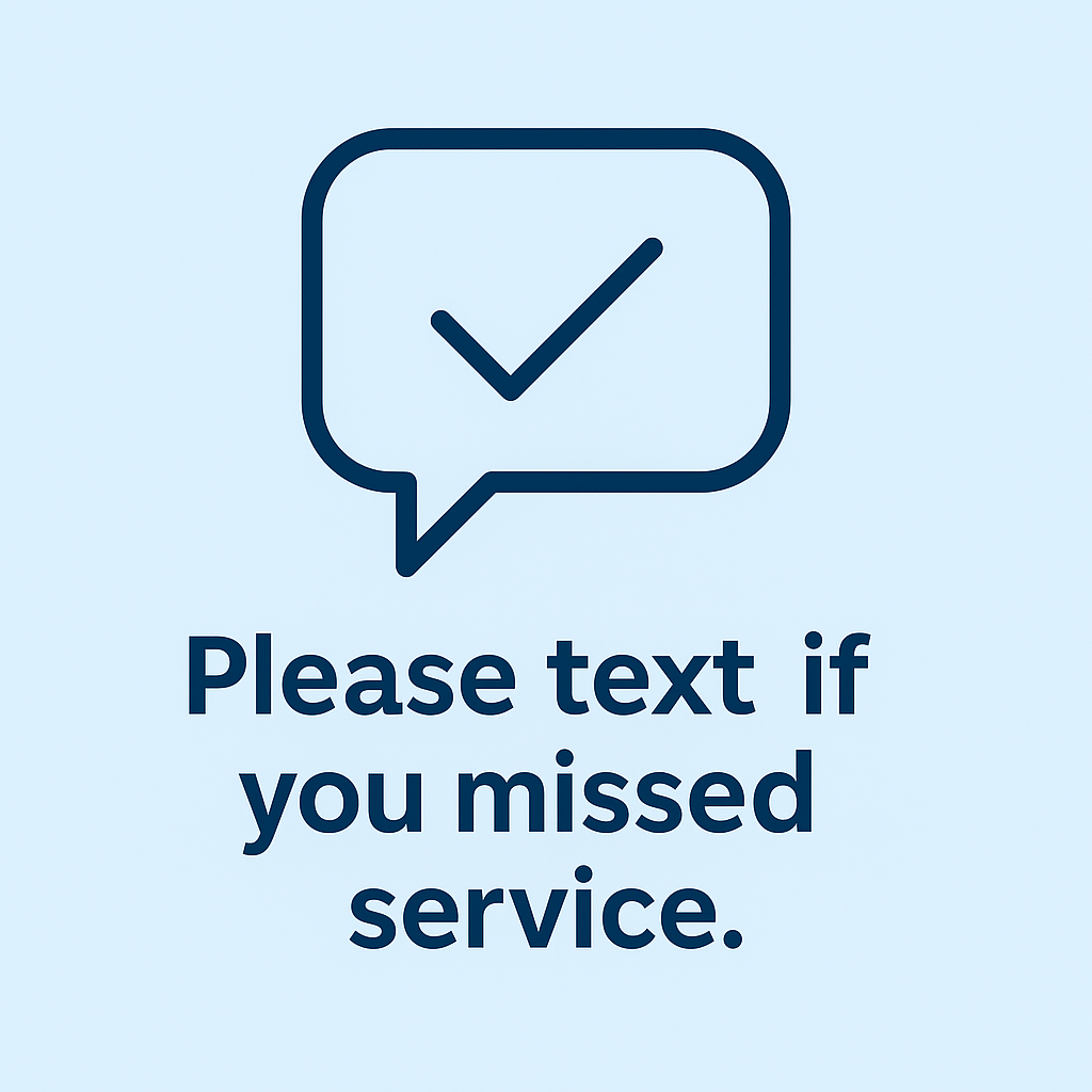 A light blue background with a dark blue speech bubble containing a checkmark inside. Below, bold text reads: "Please text if you missed service."
