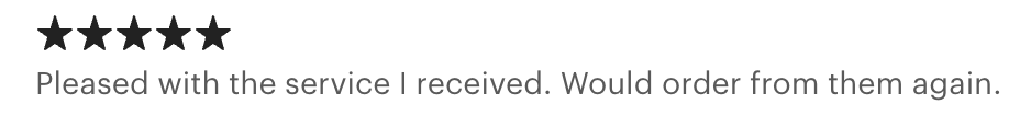 Five-star review with the text: 'Pleased with the service I received. Would order from them again.'