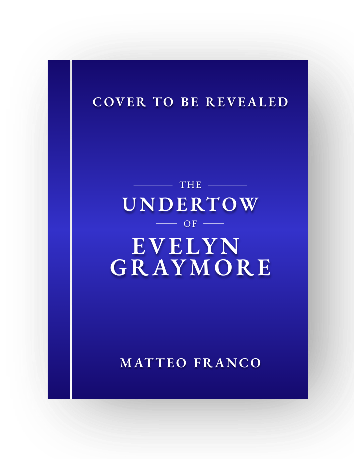 Placeholder cover for Matteo Franco's debut dark fantasy novel, The Undertow of Evelyn Graymore.