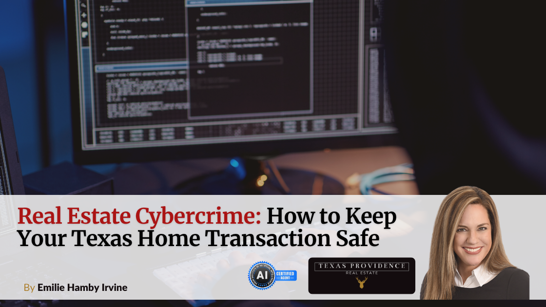 Real Estate Cybercrime: How to Keep Your Texas Home Transaction Safe