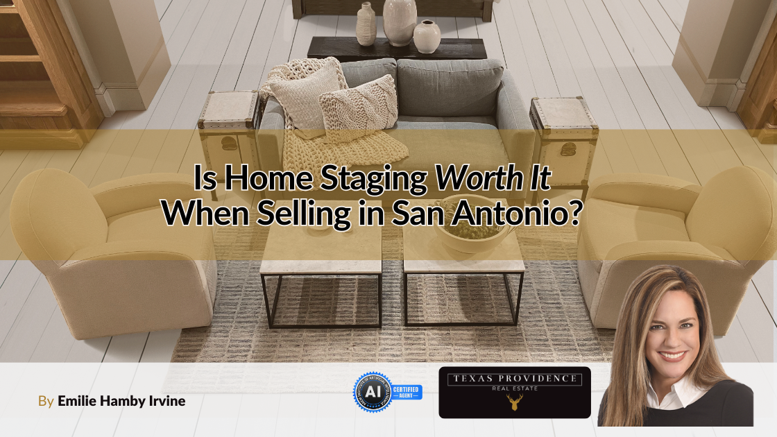 Is Home Staging Worth the Cost When Selling Your Home in San Antonio or the Texas Hill Country?