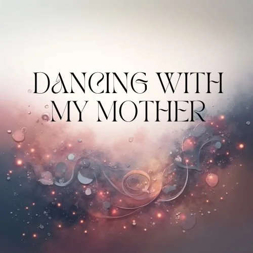 Dancing With My Mother