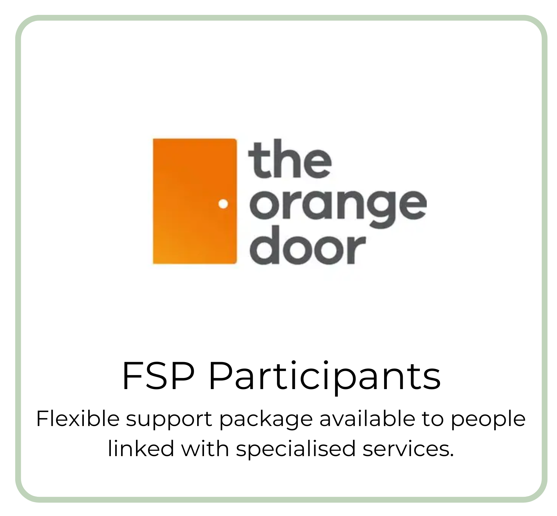 A logo with an orange door and black text that says 'the orange door'. Below, black text reads 'FSP Participants', followed by smaller text reading 'Flexible support package available to people linked with specialised services.'