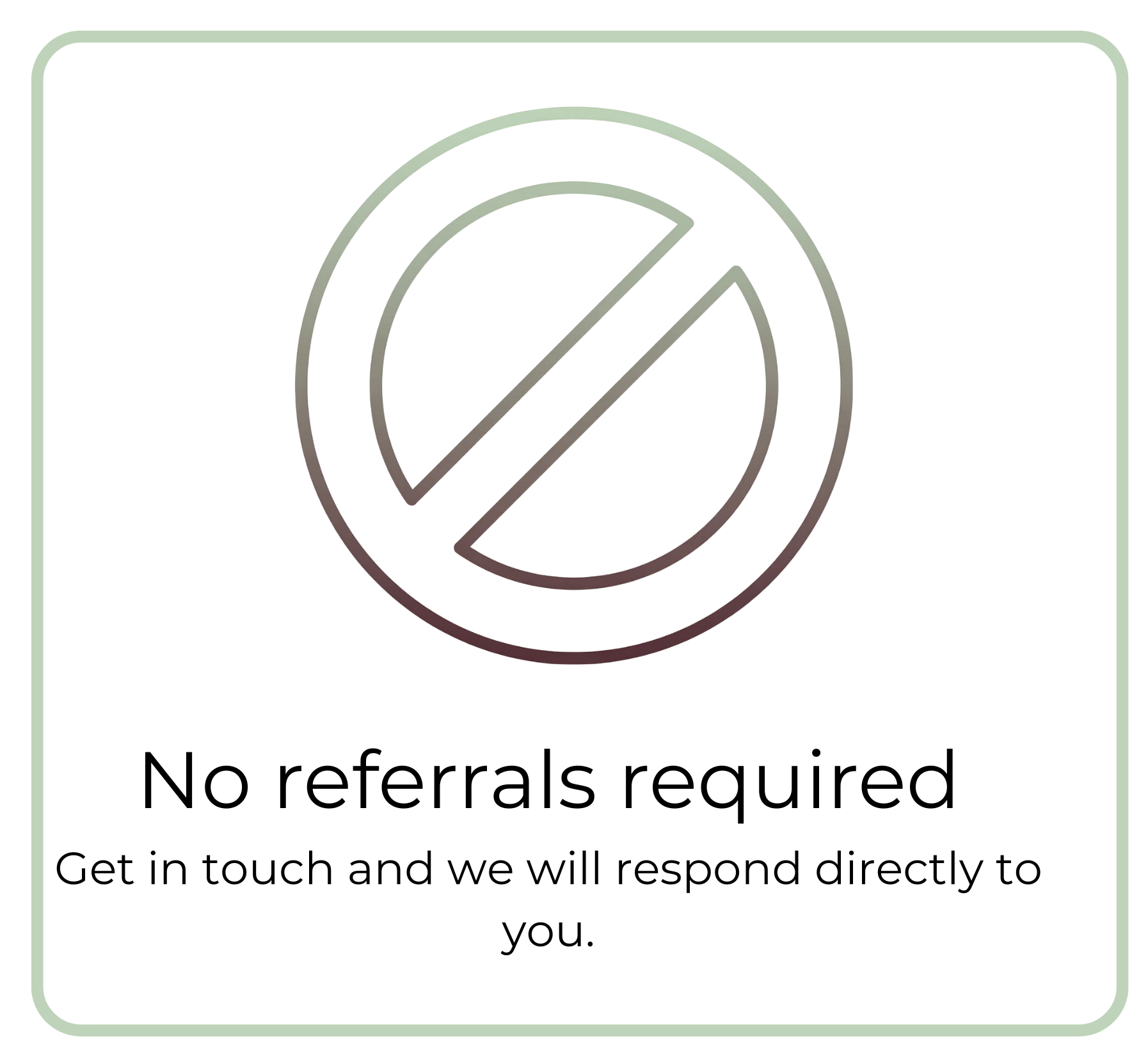 A graphic with a circle and diagonal line indicating no referrals; text reading 'No referrals required'.