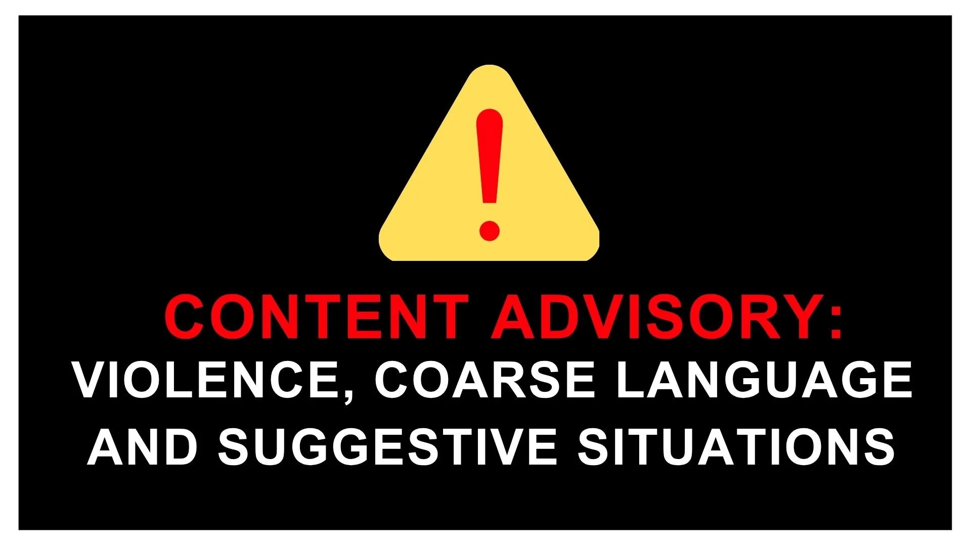 Warning sign with a yellow triangle and red exclamation mark, stating 'Content Advisory: Violence, coarse language, and suggestive situations' against a black background.