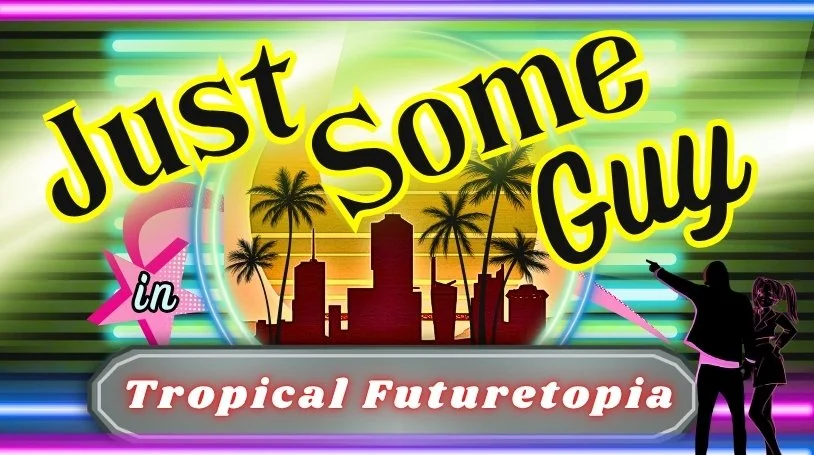 A colorful, neon-style graphic featuring a city skyline with palm trees, a sunset, and silhouettes of a man and woman pointing, with bold yellow and black text saying "Just Some Guy (Starring) in Tropical Futuretopia".