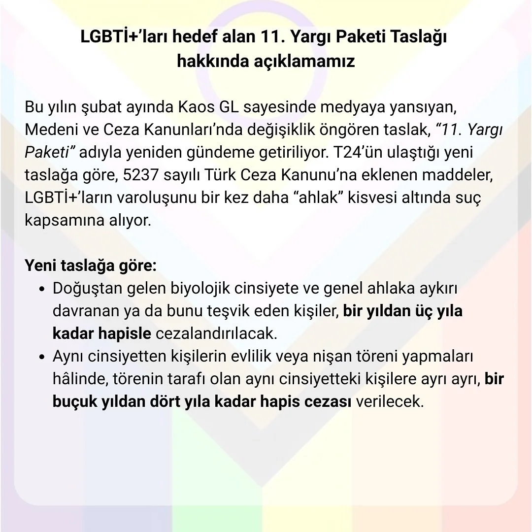 Yeni &ldquo;11. Yargı Paketi&rdquo; a&ccedil;ık&ccedil;a bir nefret politikasıdır. LGBTİ+&rsquo;ların yaşam hakkını, g&ouml;r&uuml;n&uuml;rl&uuml;ğ&uuml;n&uuml; ve sağlık hizmetine erişimini ortadan kaldırmayı ama&ccedil;lamaktadır. T&uuml;rkiyeli LG
