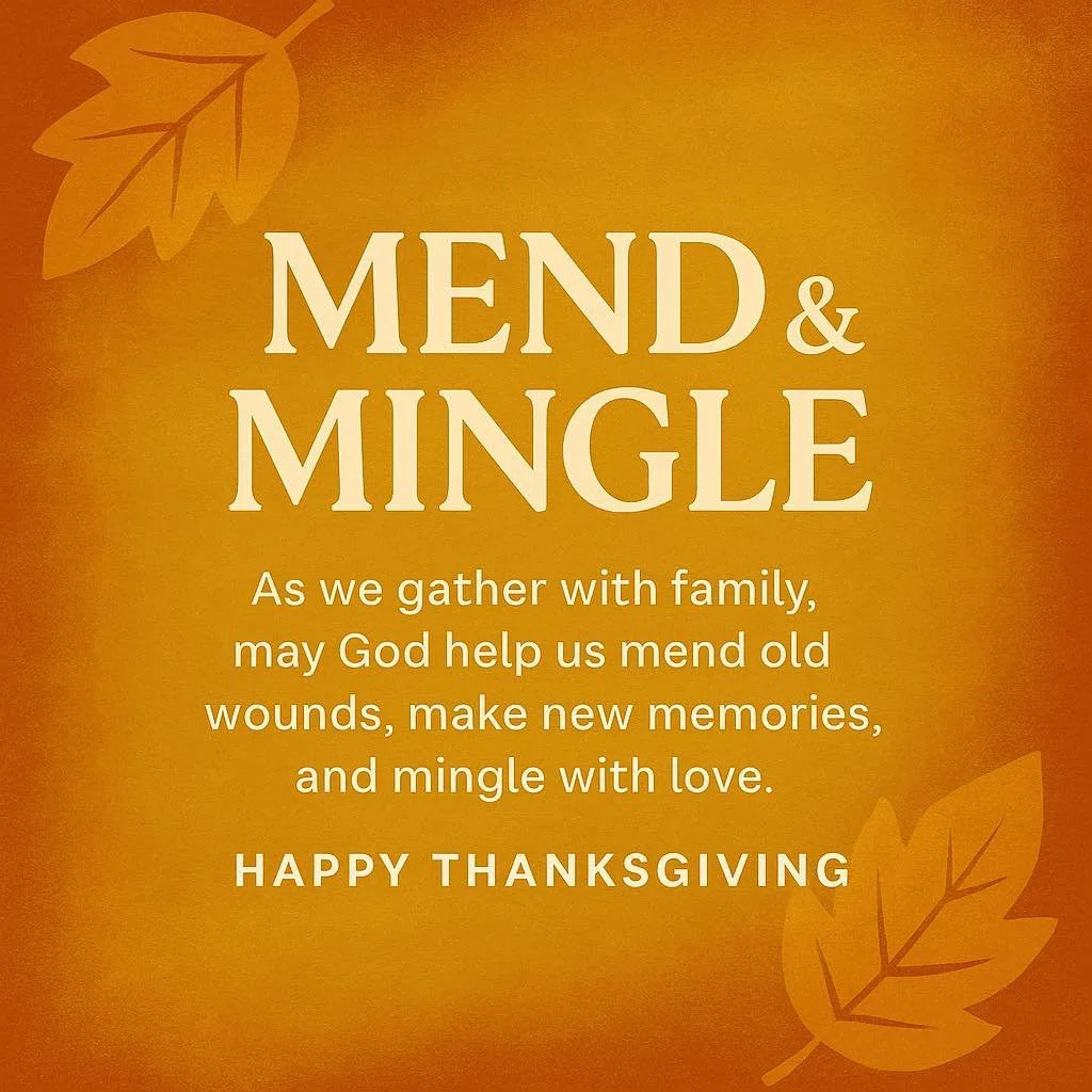 🍂🧡 Mend &amp; Mingle &ndash; Thanksgiving Day Post

Thanksgiving isn&rsquo;t just about the food on the table&hellip; it&rsquo;s about the hearts around it.
As we gather with family&mdash;near, far, loud, quiet, saved, still in progress 😅&mdash;
m