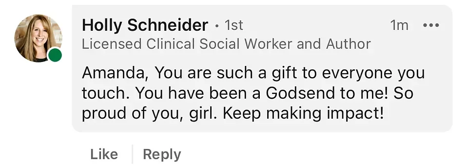 Screenshot of a LinkedIn message from Holly Schneider, a licensed clinical social worker and author, praising Amanda for her positive impact and calling her a gift to everyone she touches.