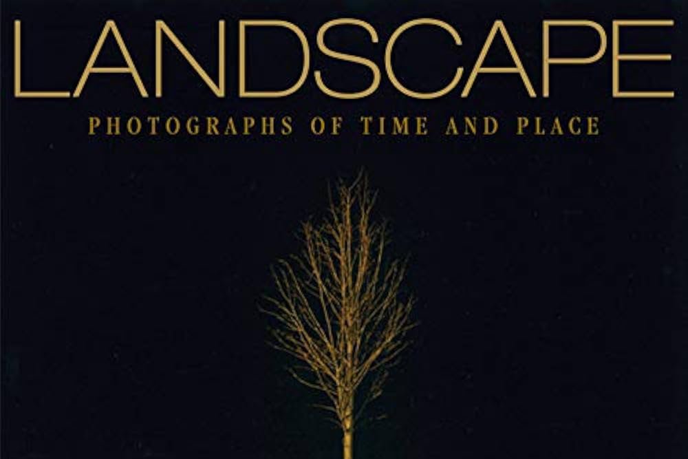 Landscape: Photographs of Time and Place