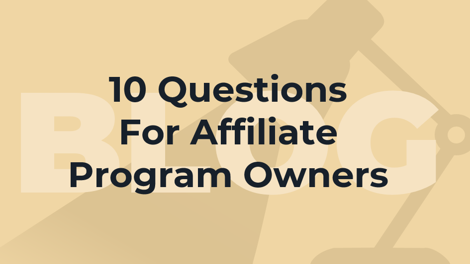 10 Questions For Affiliate Managers