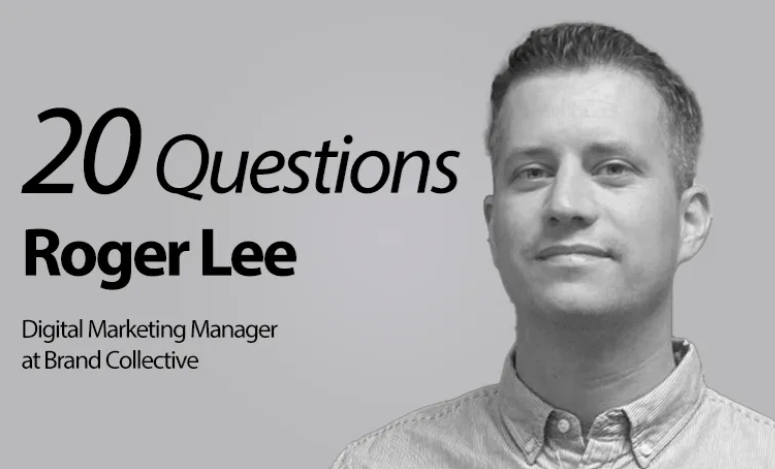 20 Questions Roger Lee Digital Marketing Manager at Brand Collective