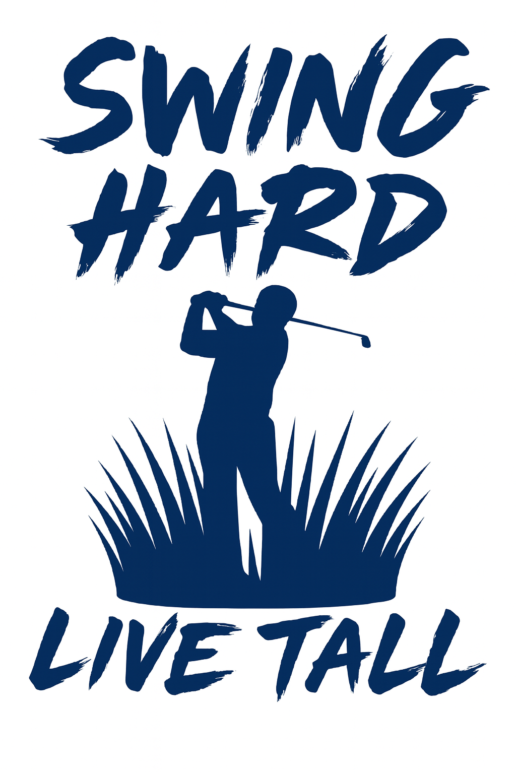 Silhouette of a person swinging a golf club in a field of grass with the words "Swings Hard Live Tall" written above and below.
